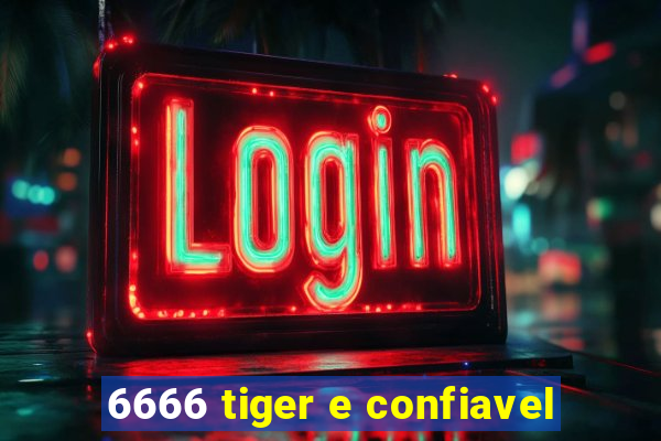 6666 tiger e confiavel